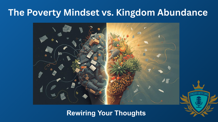 The Poverty Mindset vs. Kingdom Abundance: Rewiring Your Thoughts