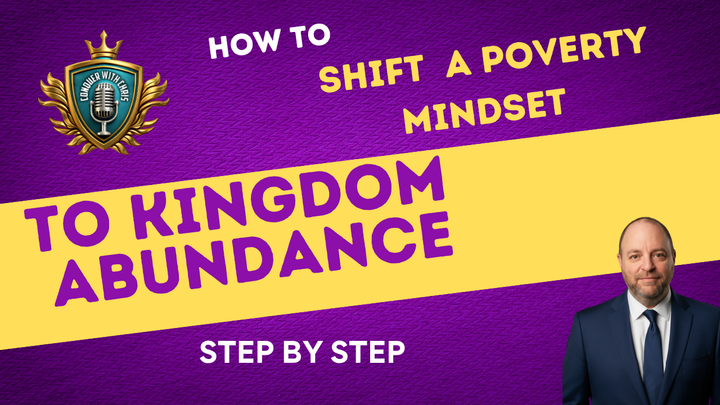 How to Shift from a Poverty Mindset to Kingdom Abundance: A Step-by-Step Guide